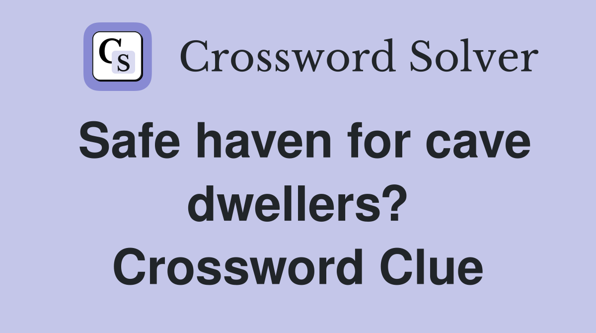 Safe haven for cave dwellers? Crossword Clue