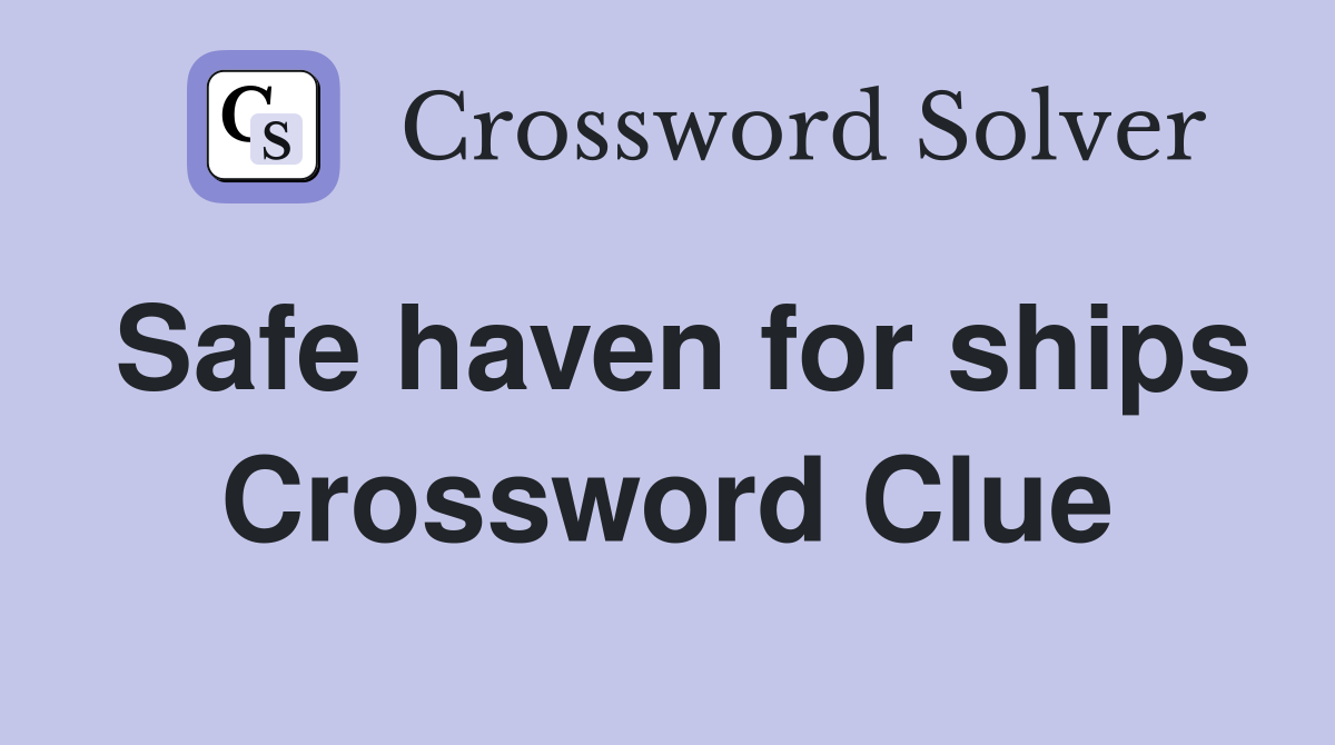 Safe haven for ships Crossword Clue