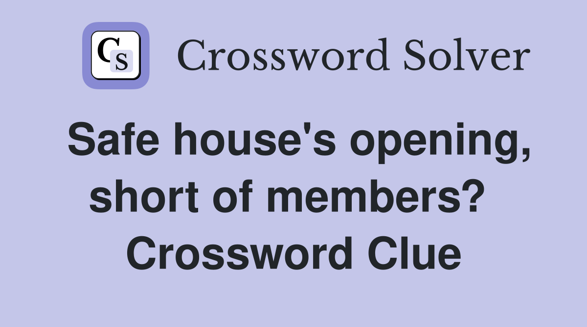 Safe house's opening, short of members?  Crossword Clue