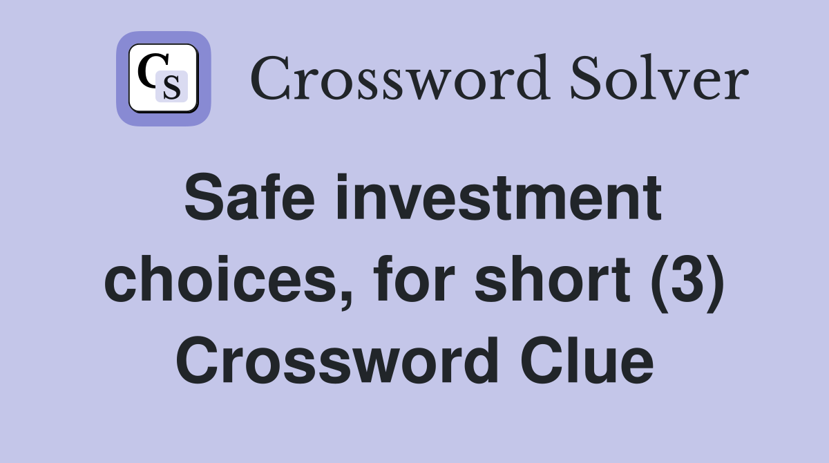 Safe investment choices, for short (3) Crossword Clue