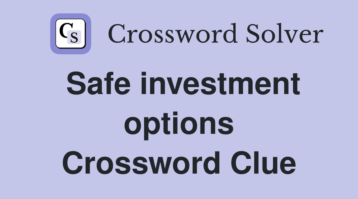 Safe investment options Crossword Clue