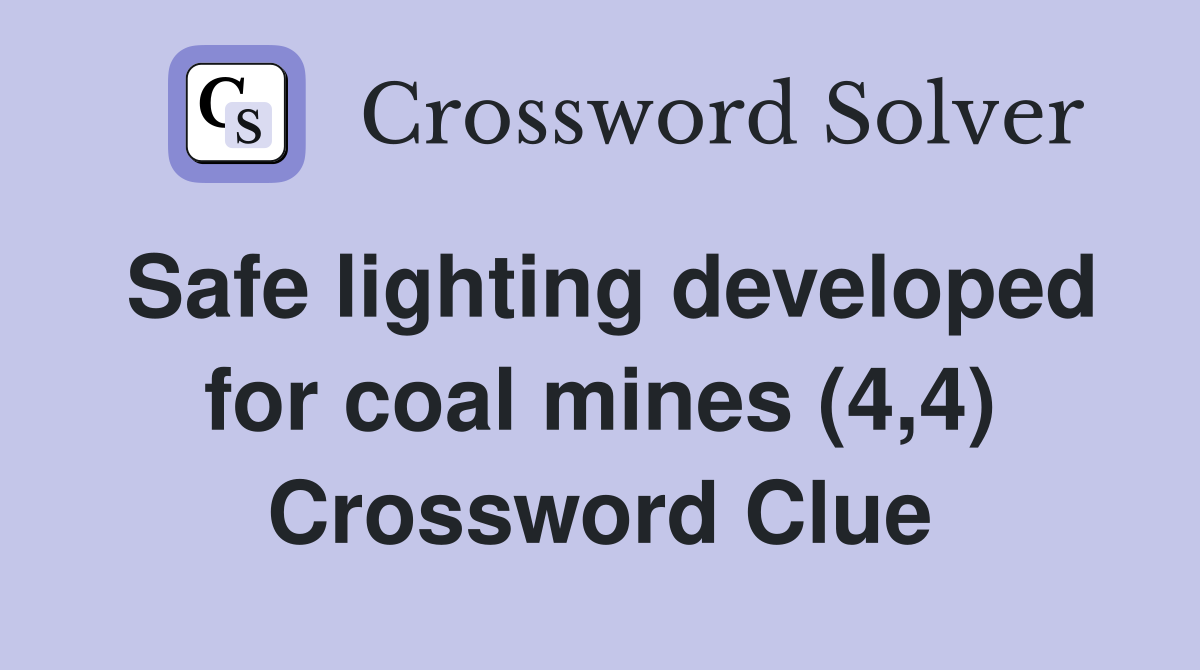 Safe lighting developed for coal mines (4,4) Crossword Clue
