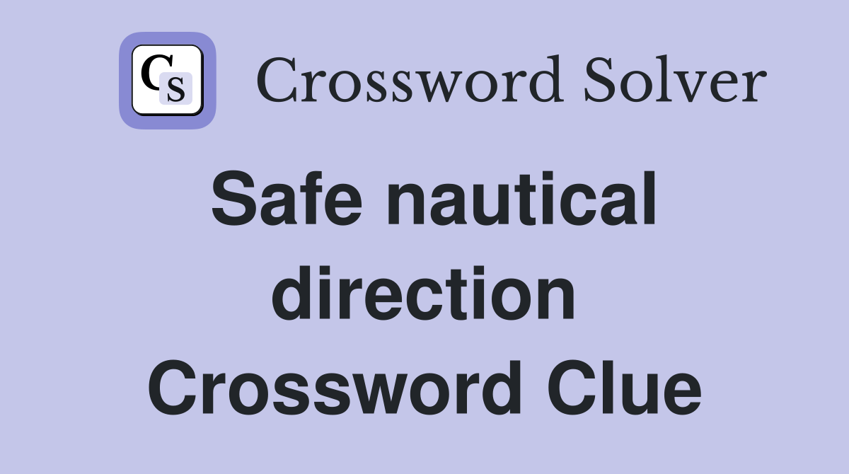 Safe nautical direction Crossword Clue
