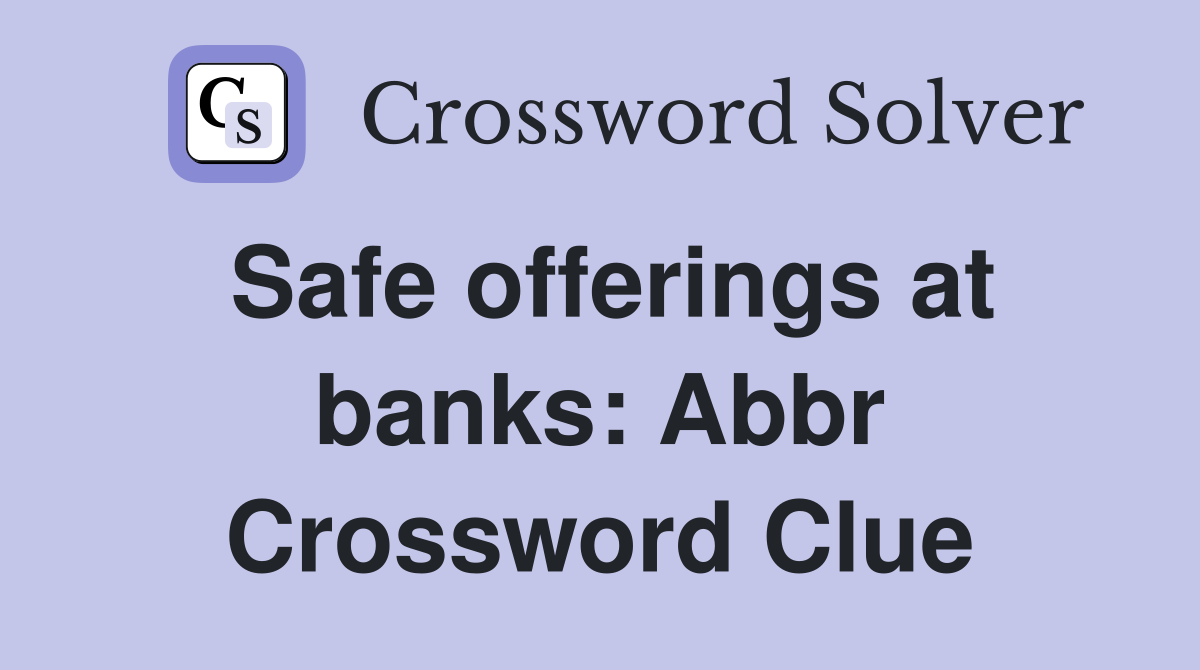 Safe offerings at banks: Abbr Crossword Clue
