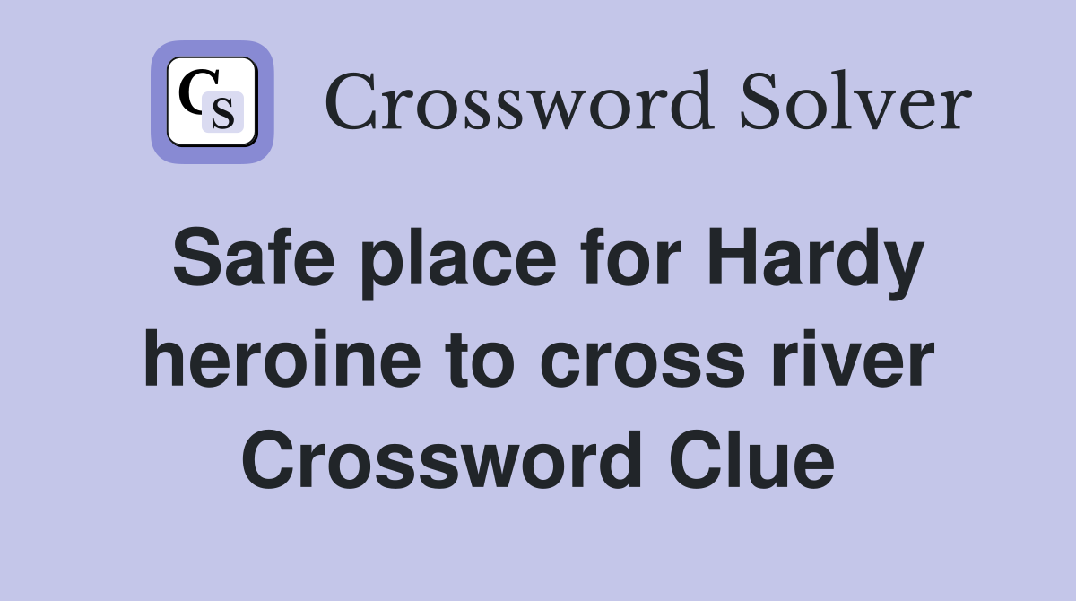 Safe place for Hardy heroine to cross river Crossword Clue