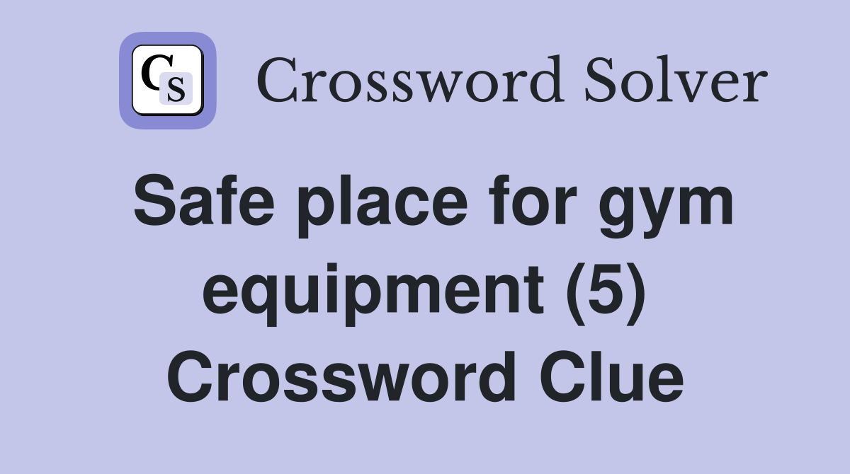 Safe place for gym equipment (5) Crossword Clue