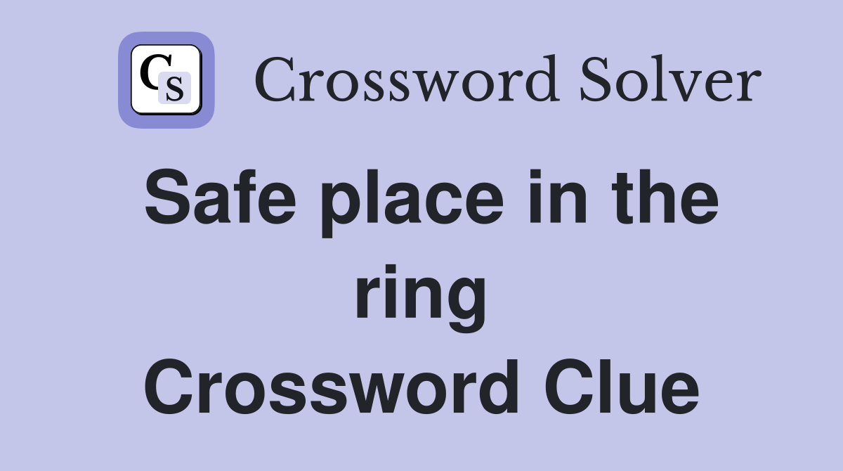 Safe place in the ring Crossword Clue