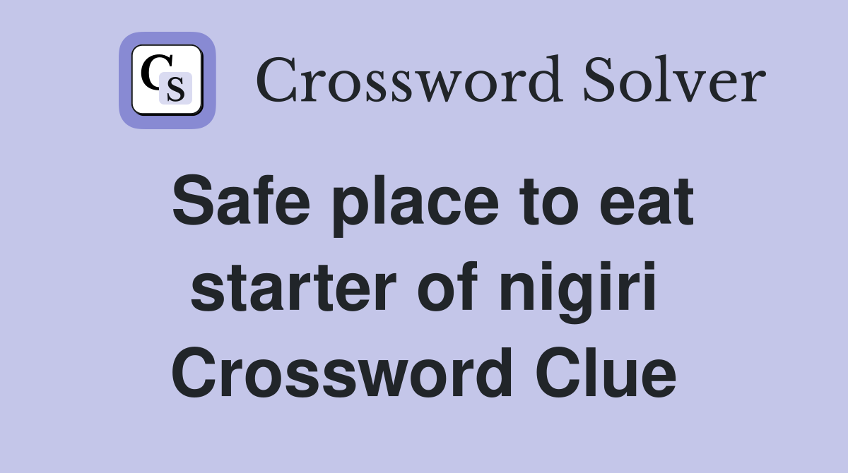 Safe place to eat starter of nigiri Crossword Clue