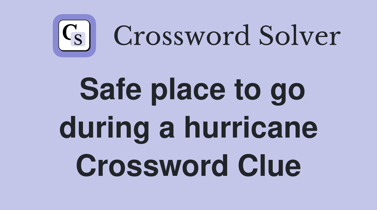 Safe place to go during a hurricane Crossword Clue