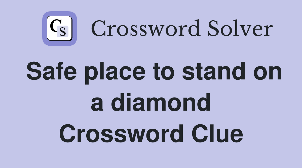 Safe place to stand on a diamond Crossword Clue