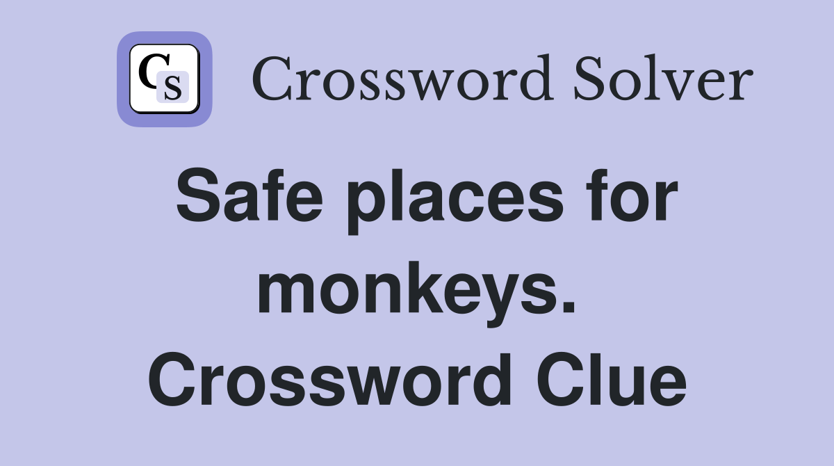 Safe places for monkeys. Crossword Clue
