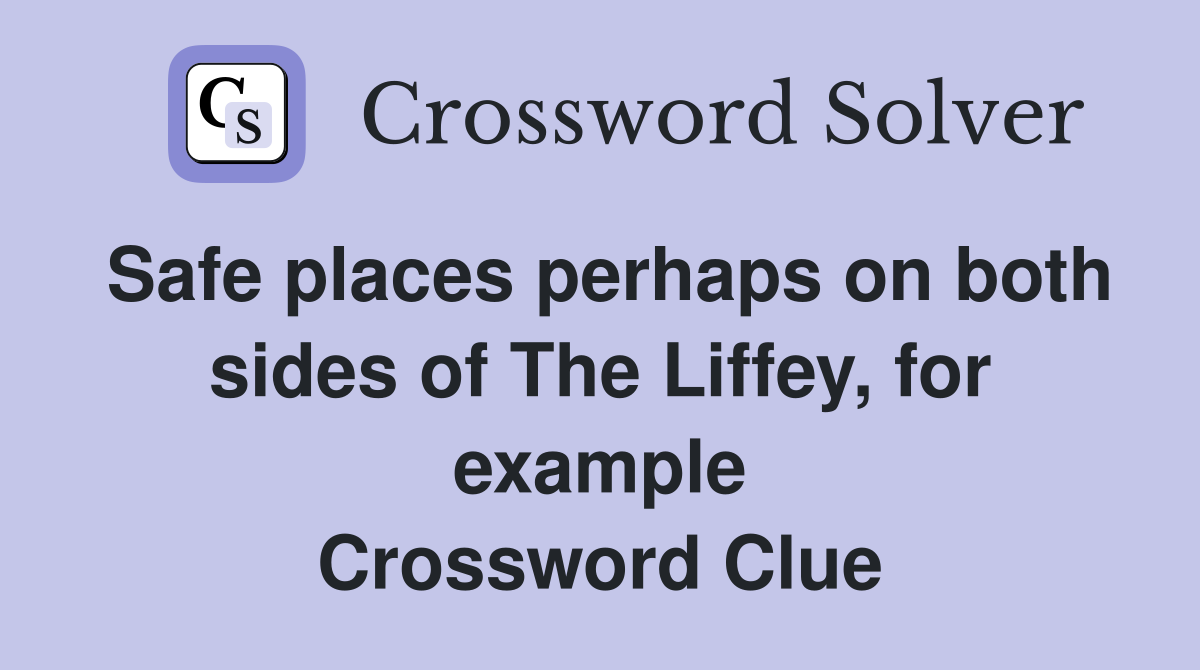 Safe places perhaps on both sides of The Liffey, for example Crossword Clue