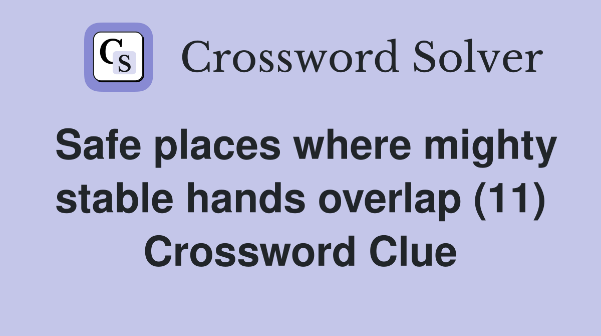 Safe places where mighty stable hands overlap (11) Crossword Clue