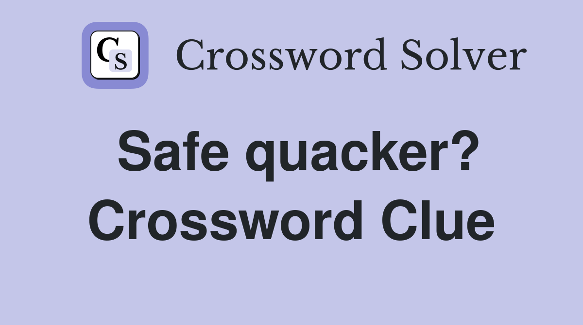 Safe quacker? Crossword Clue