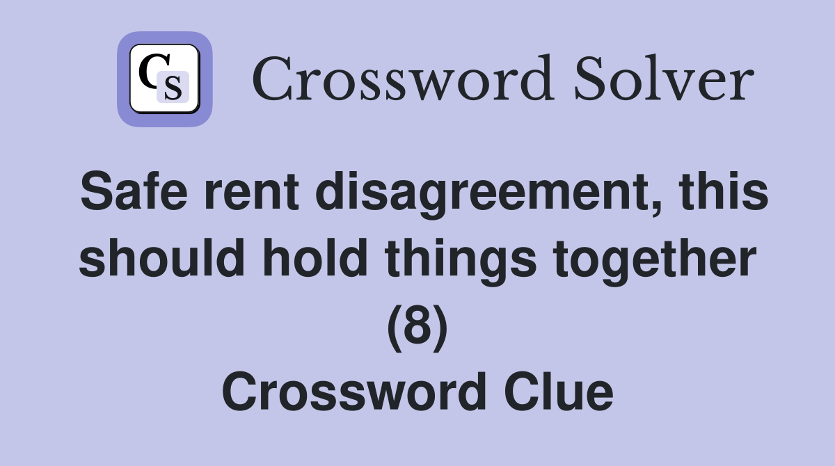 Safe rent disagreement, this should hold things together (8) Crossword Clue