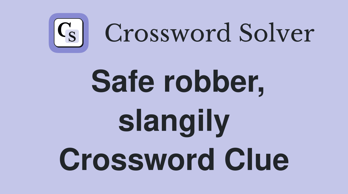Safe robber, slangily Crossword Clue