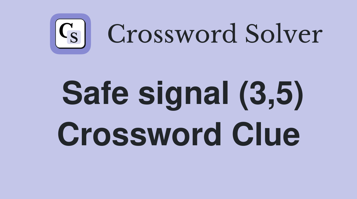 Safe signal (3,5) Crossword Clue