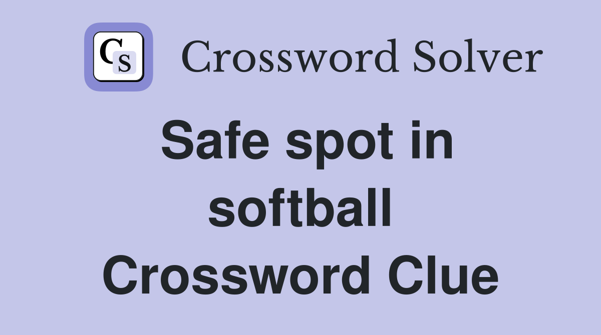 Safe spot in softball Crossword Clue