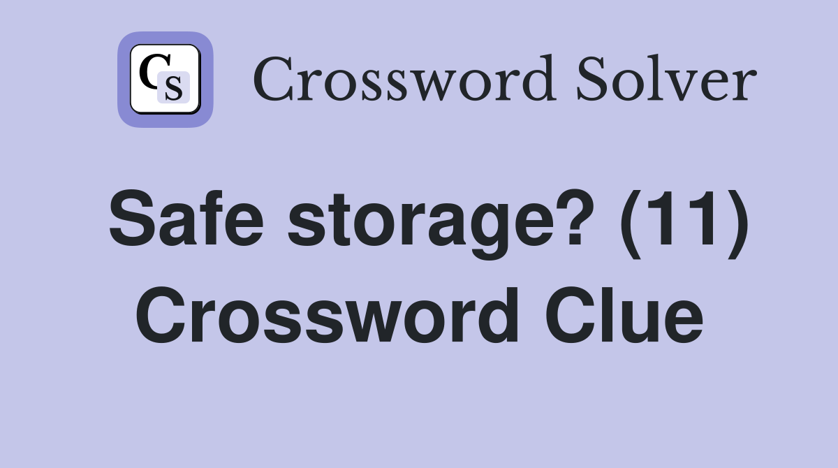 Safe storage? (11) Crossword Clue