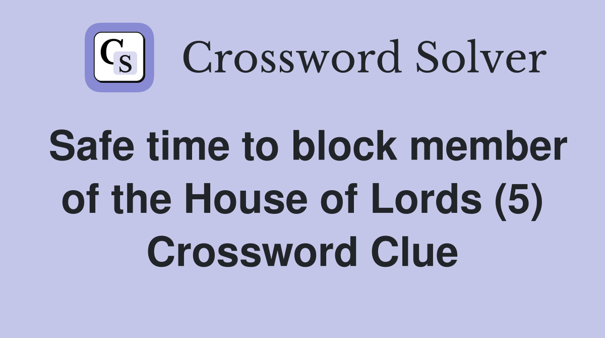 Safe time to block member of the House of Lords (5) Crossword Clue