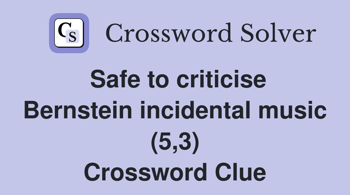 Safe to criticise Bernstein incidental music (5,3) Crossword Clue