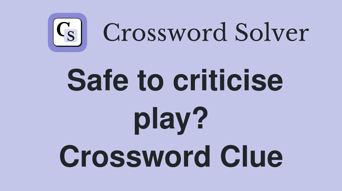 Safe to criticise play? Crossword Clue