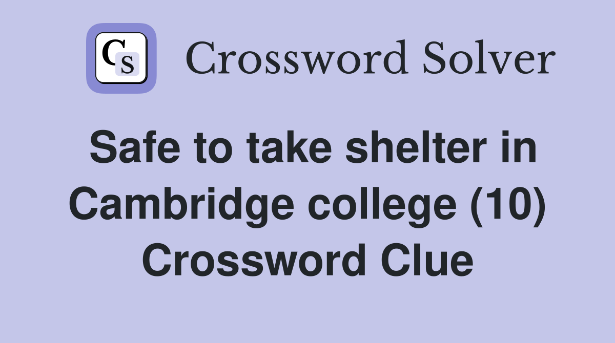Safe to take shelter in Cambridge college (10) Crossword Clue