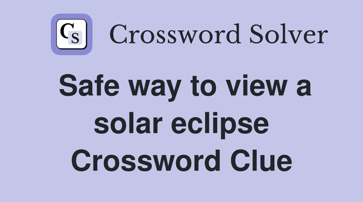 Safe way to view a solar eclipse Crossword Clue