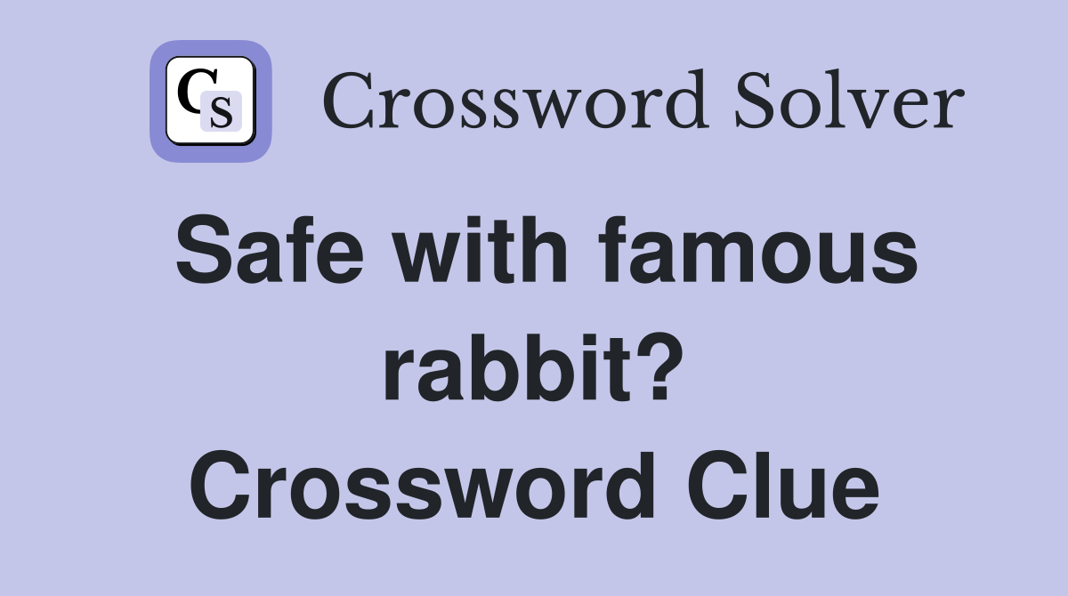 Safe with famous rabbit? Crossword Clue