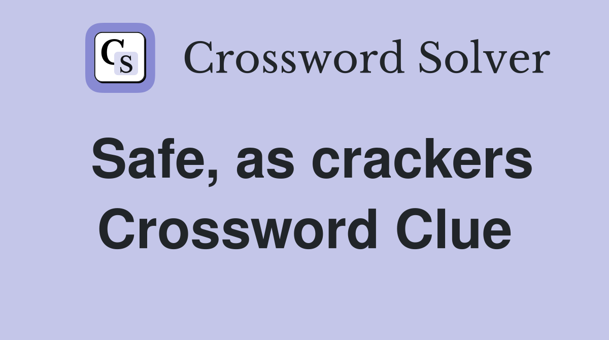 Safe, as crackers Crossword Clue