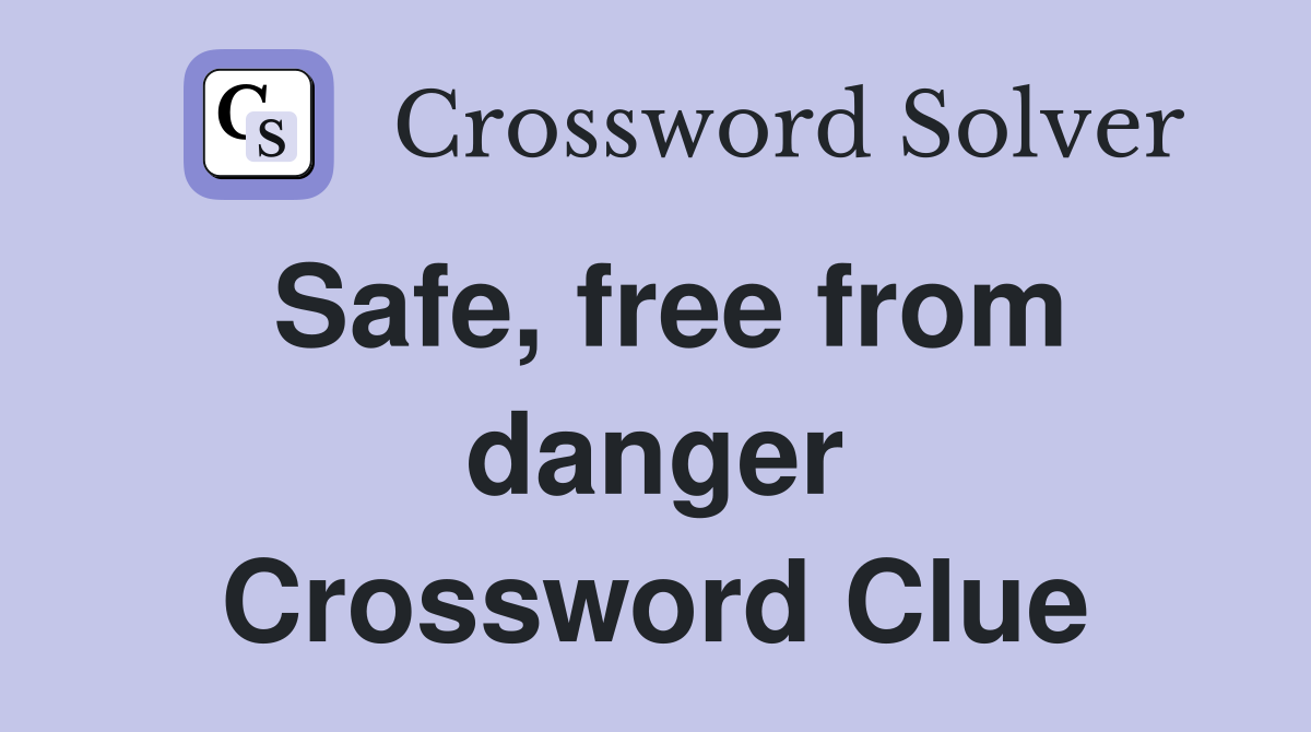 Safe, free from danger Crossword Clue
