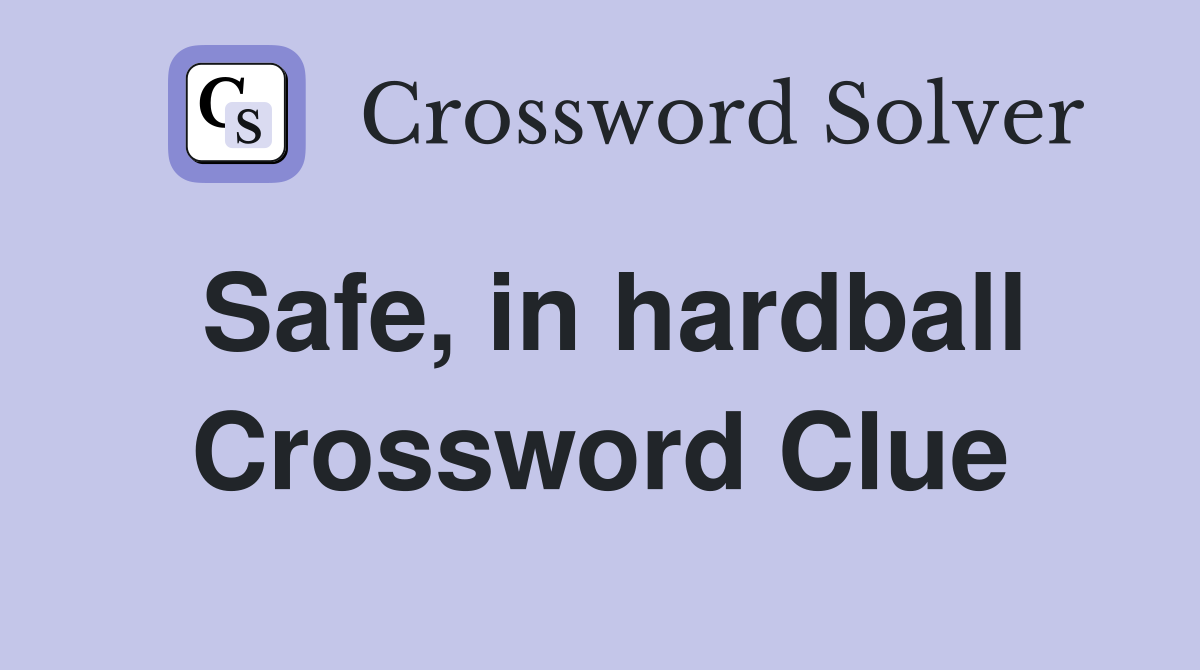 Safe, in hardball Crossword Clue