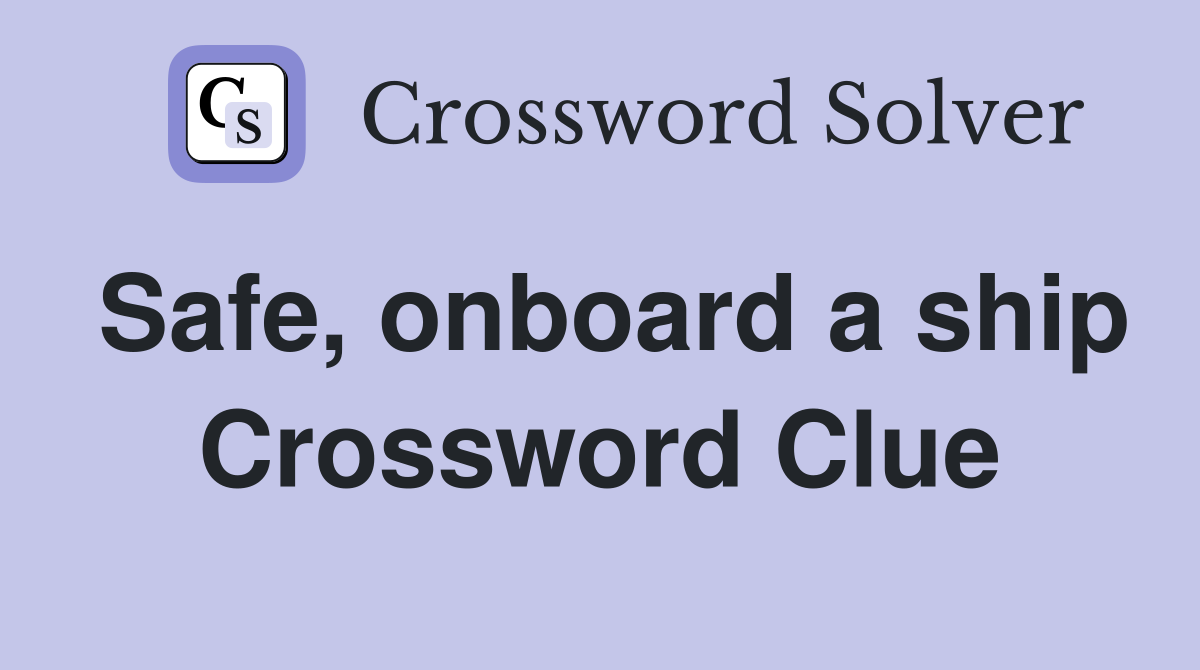 Safe, onboard a ship Crossword Clue