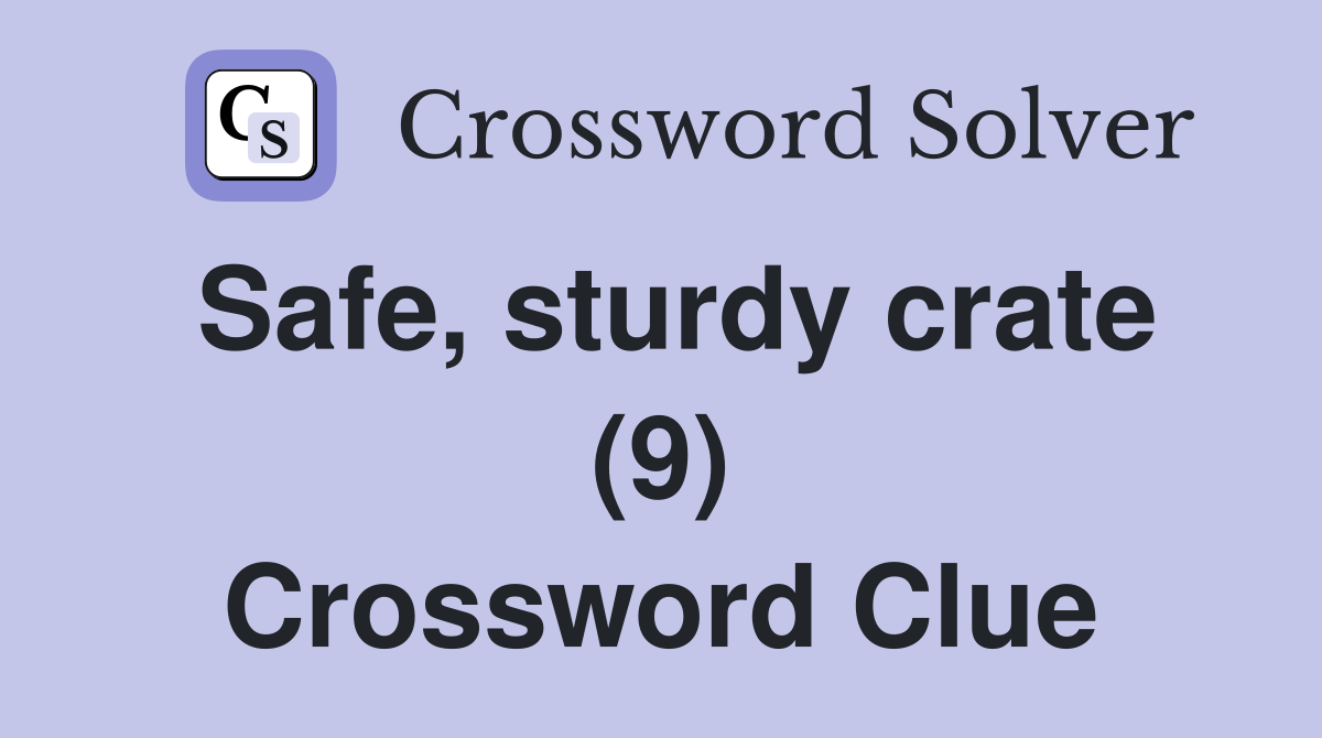 Safe, sturdy crate (9) Crossword Clue