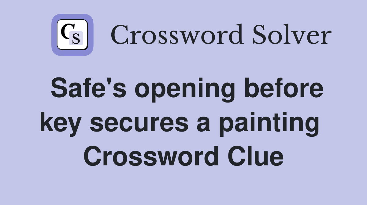 Safe's opening before key secures a painting  Crossword Clue