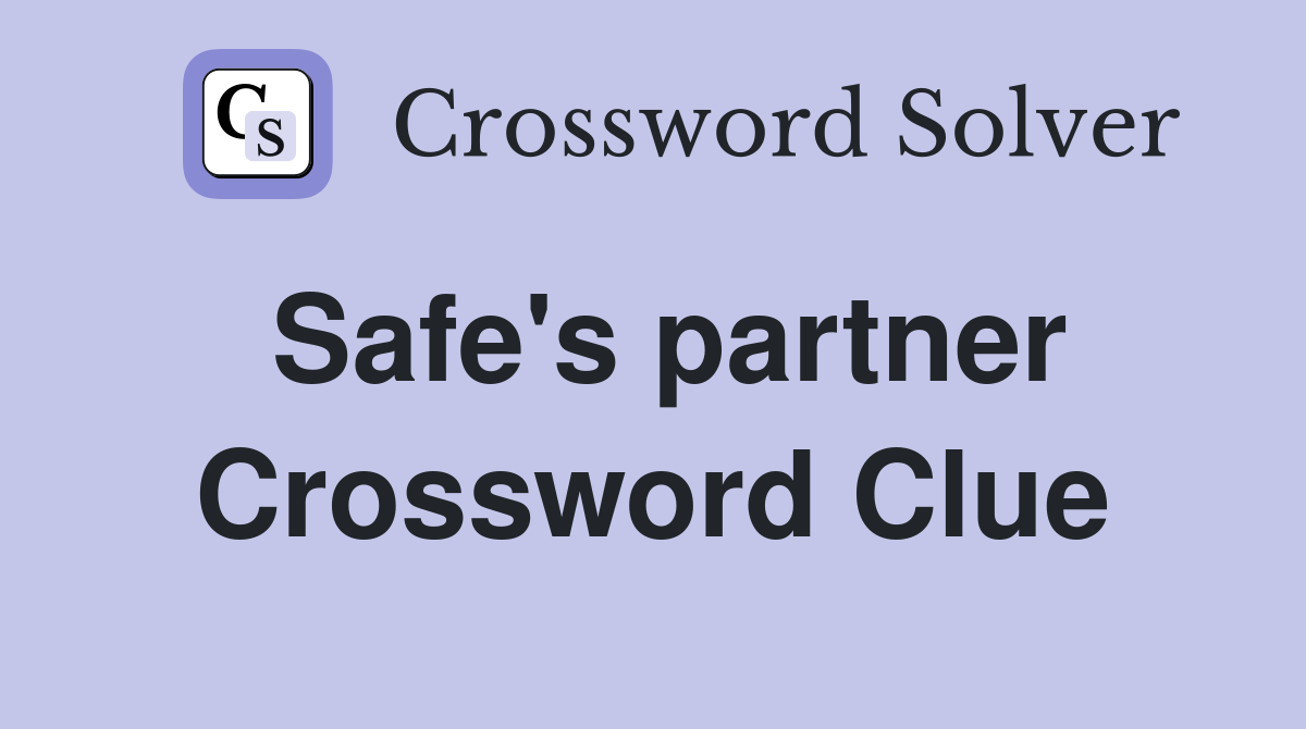 Safe's partner Crossword Clue