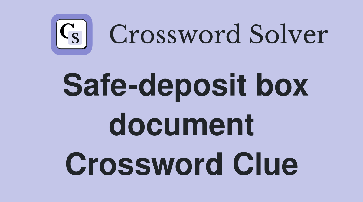 Safe-deposit box document Crossword Clue