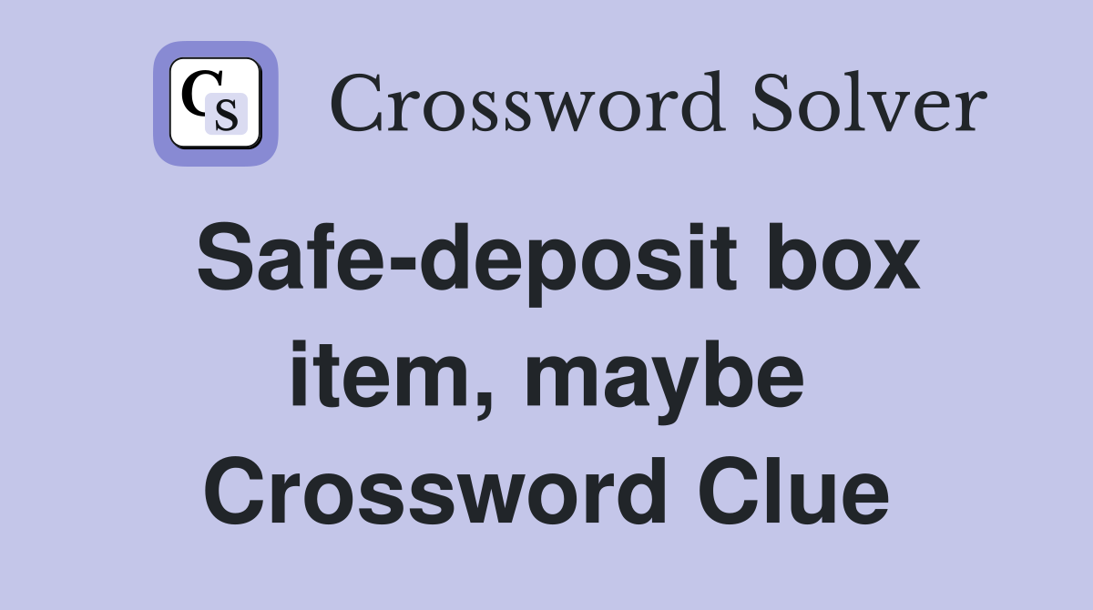 Safe-deposit box item, maybe Crossword Clue