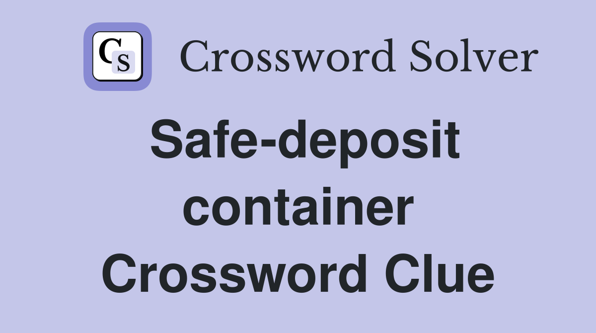 Safe-deposit container Crossword Clue