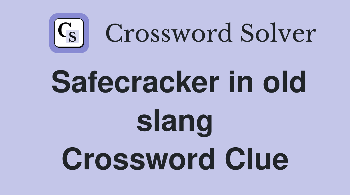 Safecracker in old slang Crossword Clue