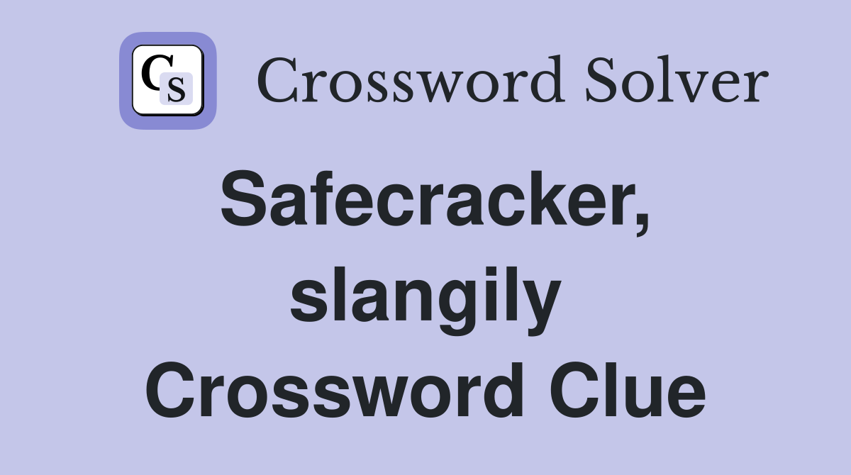 Safecracker, slangily Crossword Clue
