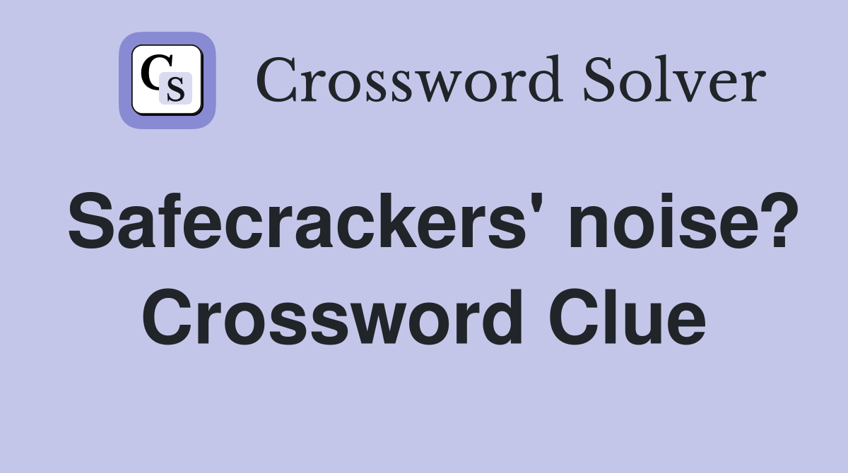 Safecrackers' noise? Crossword Clue