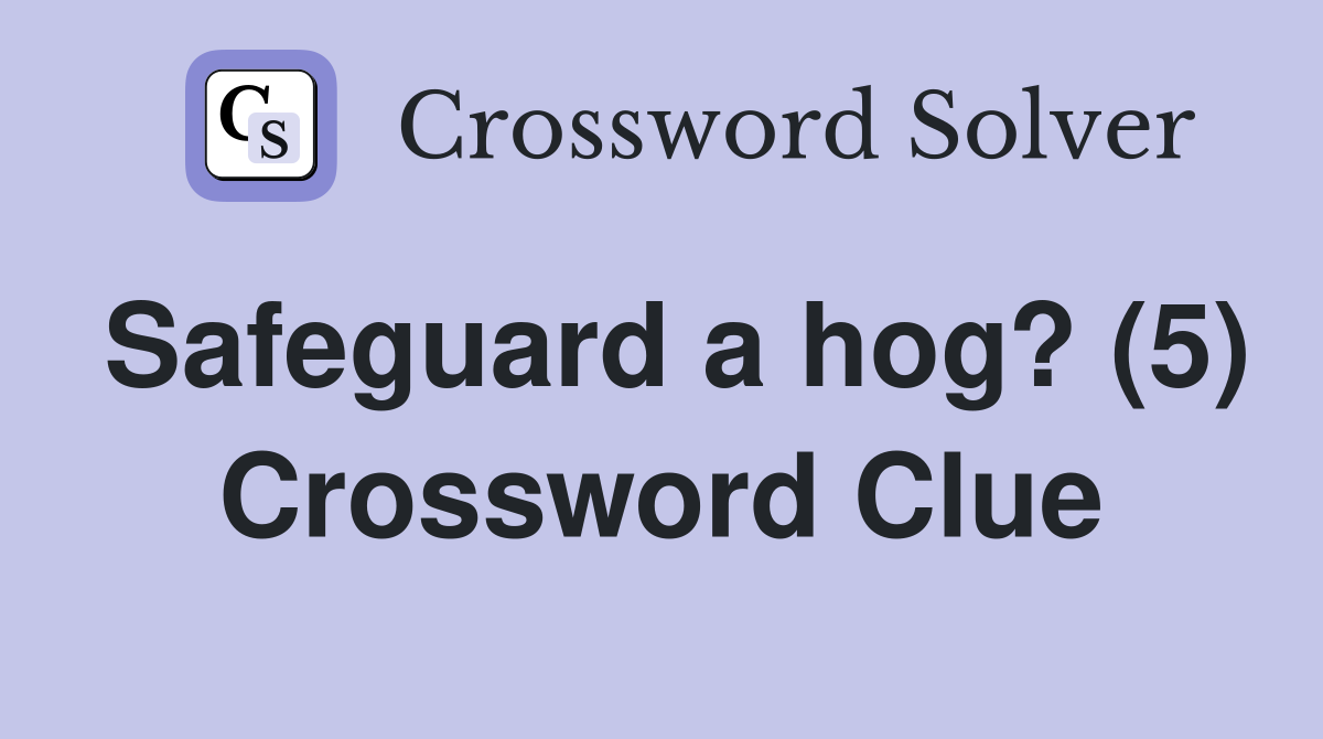 Safeguard a hog? (5) Crossword Clue