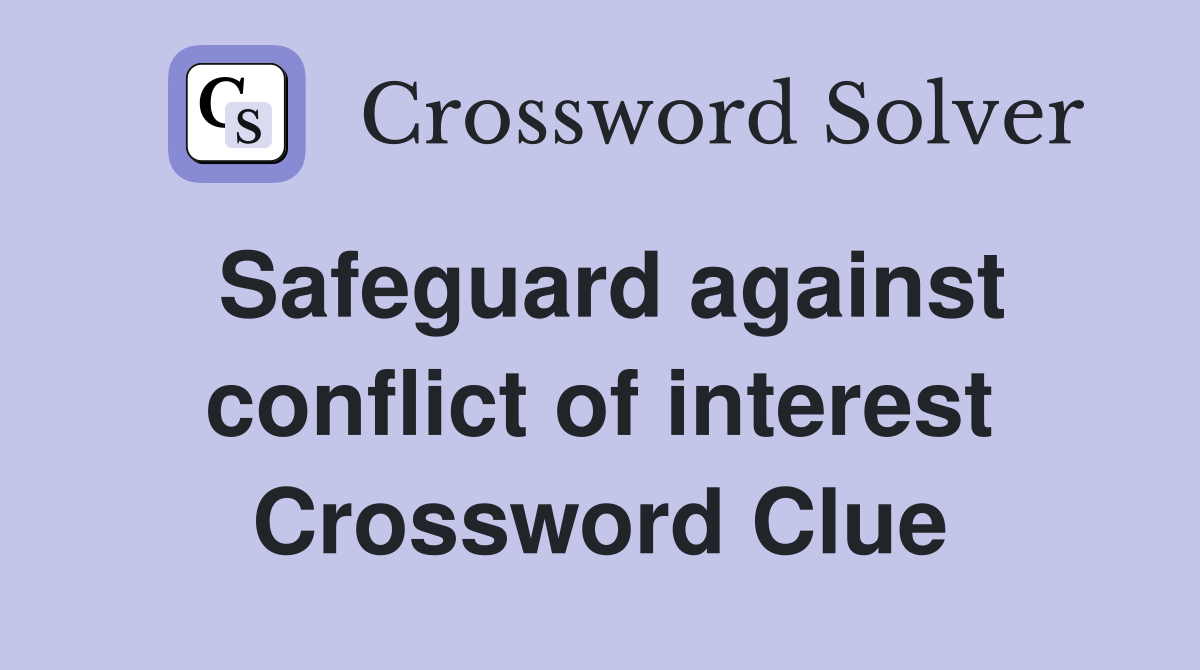 Safeguard against conflict of interest Crossword Clue