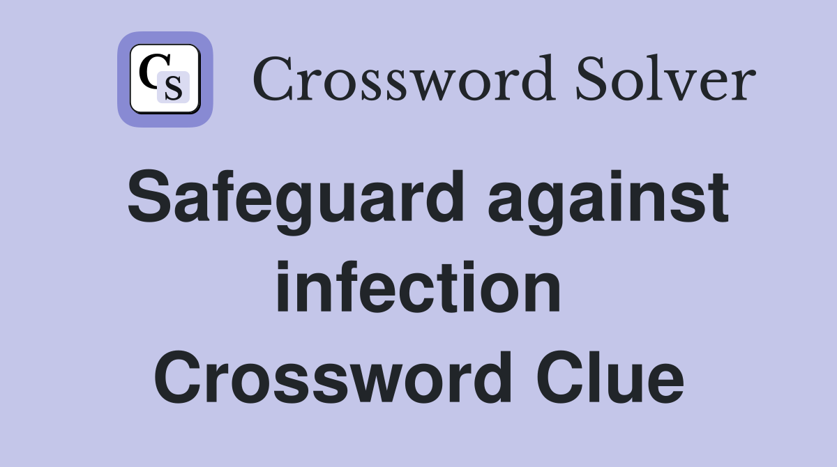 Safeguard against infection Crossword Clue