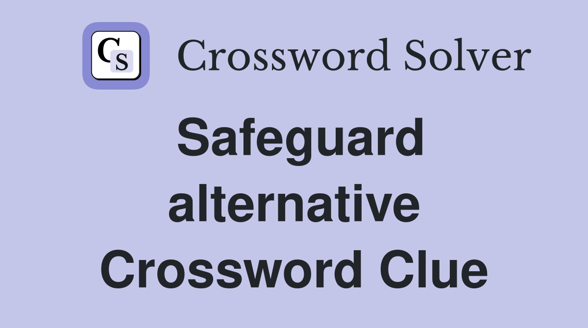 Safeguard alternative Crossword Clue