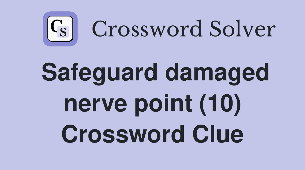 Safeguard damaged nerve point (10) Crossword Clue