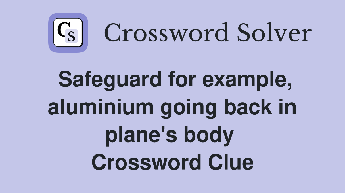 Safeguard for example, aluminium going back in plane's body  Crossword Clue