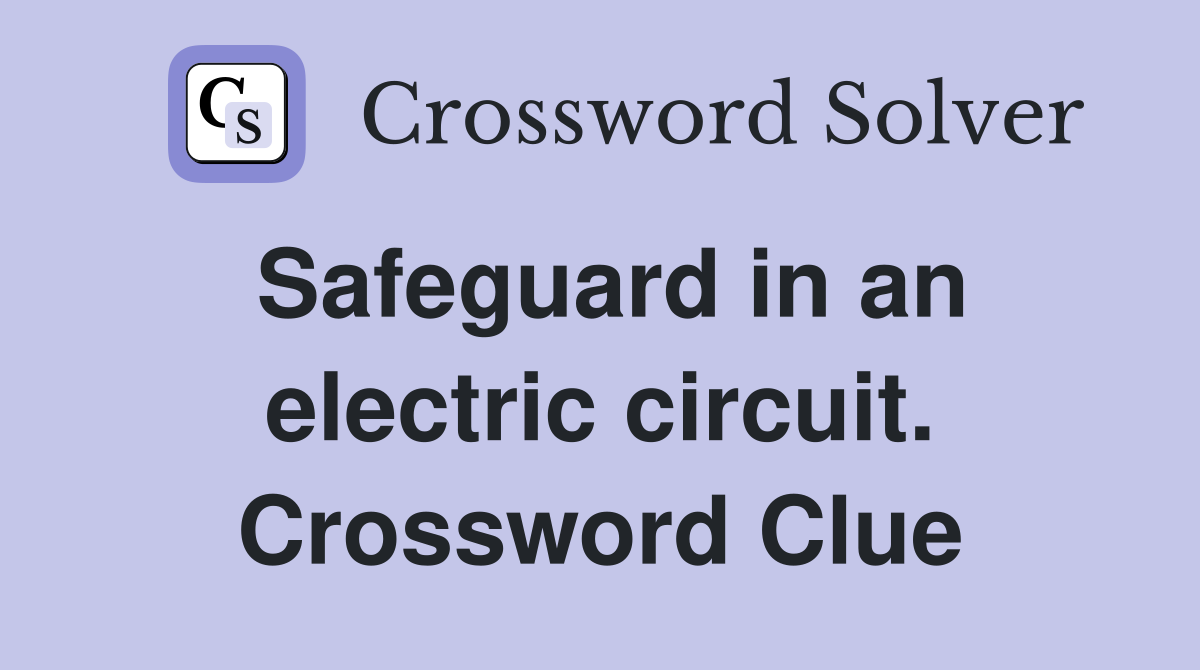 Safeguard in an electric circuit. Crossword Clue
