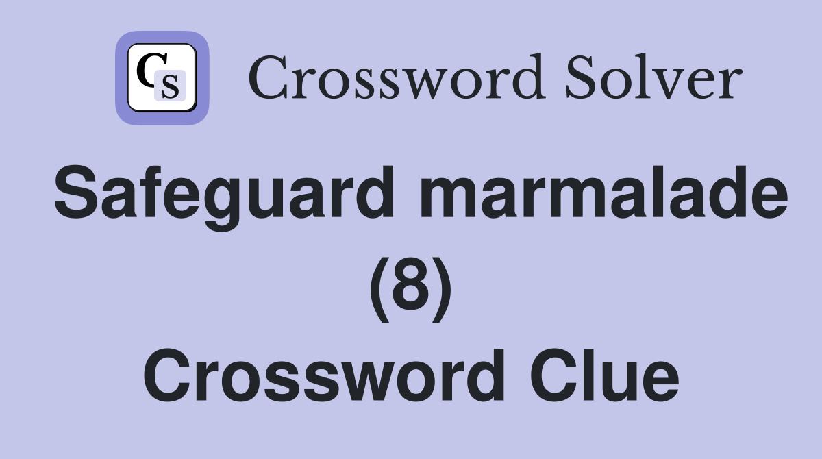 Safeguard marmalade (8) Crossword Clue